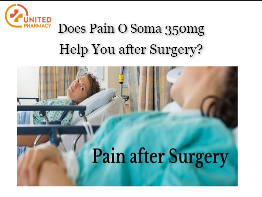 Does Pain O Soma 350mg Help You after Surgery? - Unitedmedicines