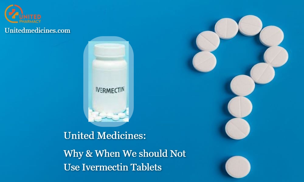 Why & When We should Not Use Ivermectin Tablets? - Unitedmedicines