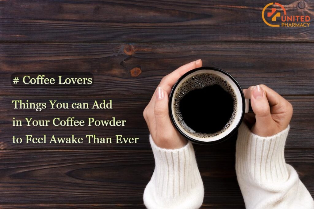 Things You can Add in Your Coffee Powder to Feel Awake Than Ever - Unitedmedicines